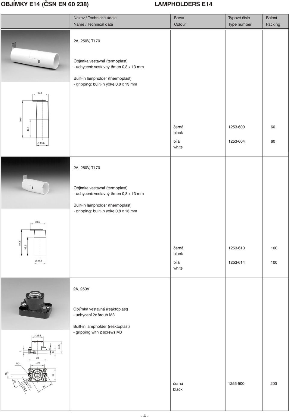 5 1253-600 60 1253-604 60 1253-610 1253-614 2A, 250V Objímka vestavná (reaktoplast) - uchycení 2x šroub M3 Æ 22.