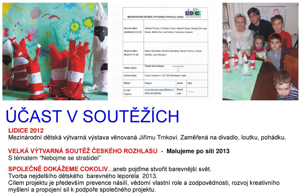 VELKÁ VÝTVARNÁ SOUTĚŽ ČESKÉHO ROZHLASU - Malujeme po síti 2013 S tématem Nebojme se strašidel. SPOLEČNĚ DOKÁŽEME COKOLIV.