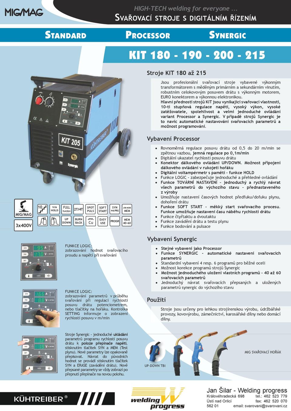 Hlavní přednosti strojů KIT jsou vynikající svařovací vlastnosti, 10-ti stupňová regulace napětí, vysoký výkon, vysoké zatěžovatele, spolehlivost a velmi jednoduché ovládání variant Processor a