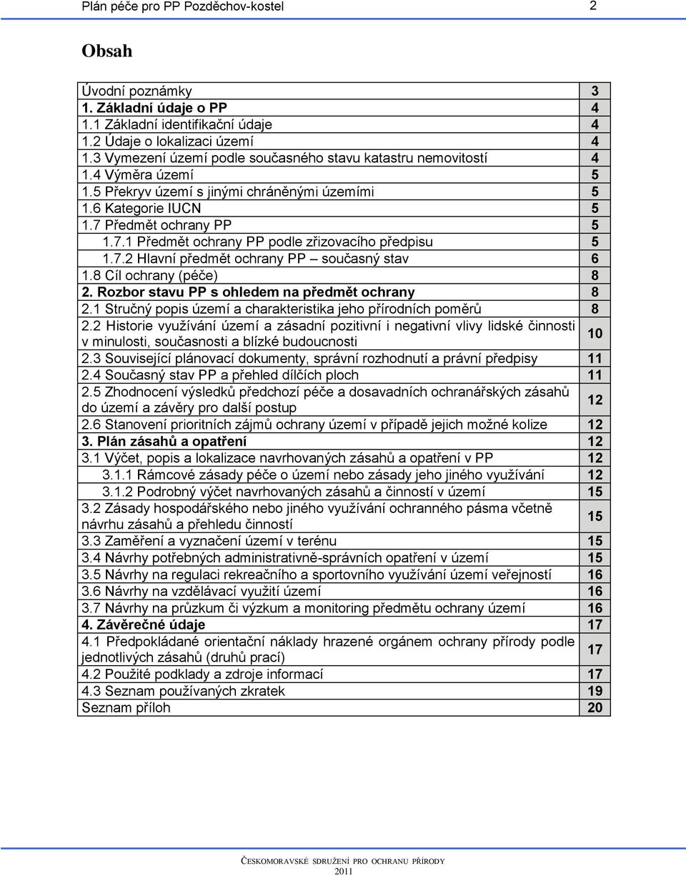 8 Cíl ochrany (péče) 8 2. Rozbor stavu PP s ohledem na předmět ochrany 8 2.1 Stručný popis území a charakteristika jeho přírodních poměrů 8 2.