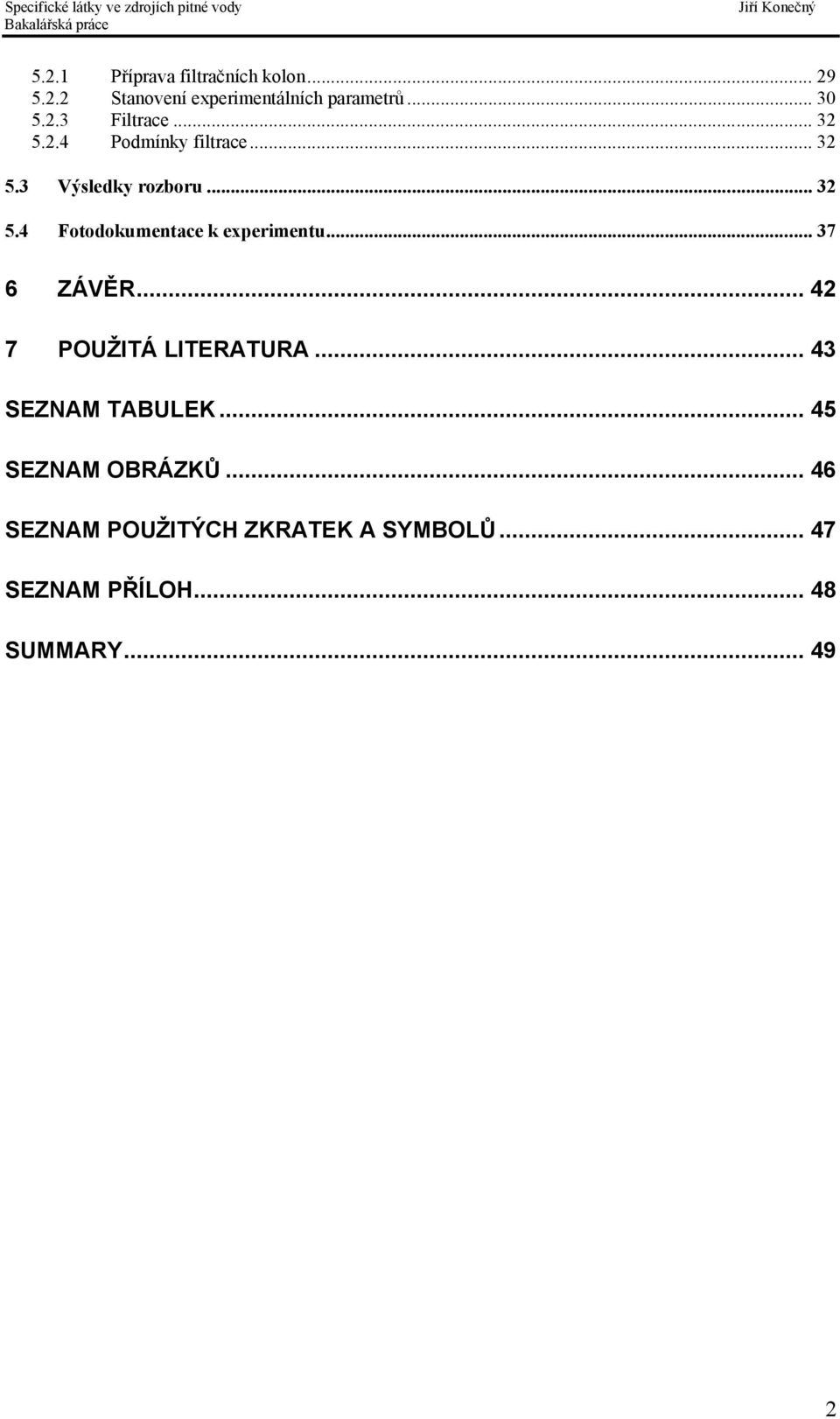 .. 37 6 ZÁVĚR... 42 7 POUŽITÁ LITERATURA... 43 SEZNAM TABULEK... 45 SEZNAM OBRÁZKŮ.