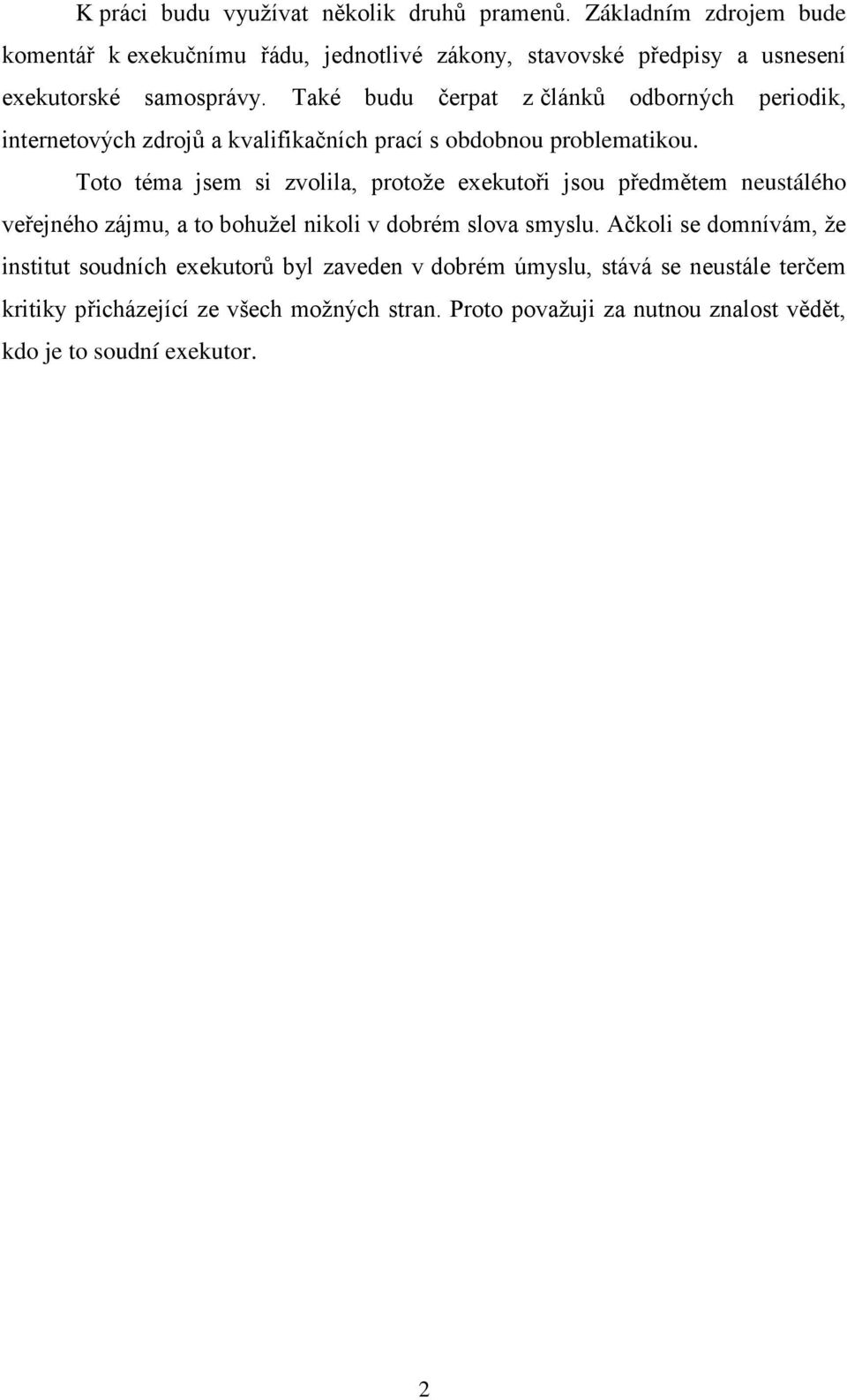 Také budu čerpat z článků odborných periodik, internetových zdrojů a kvalifikačních prací s obdobnou problematikou.