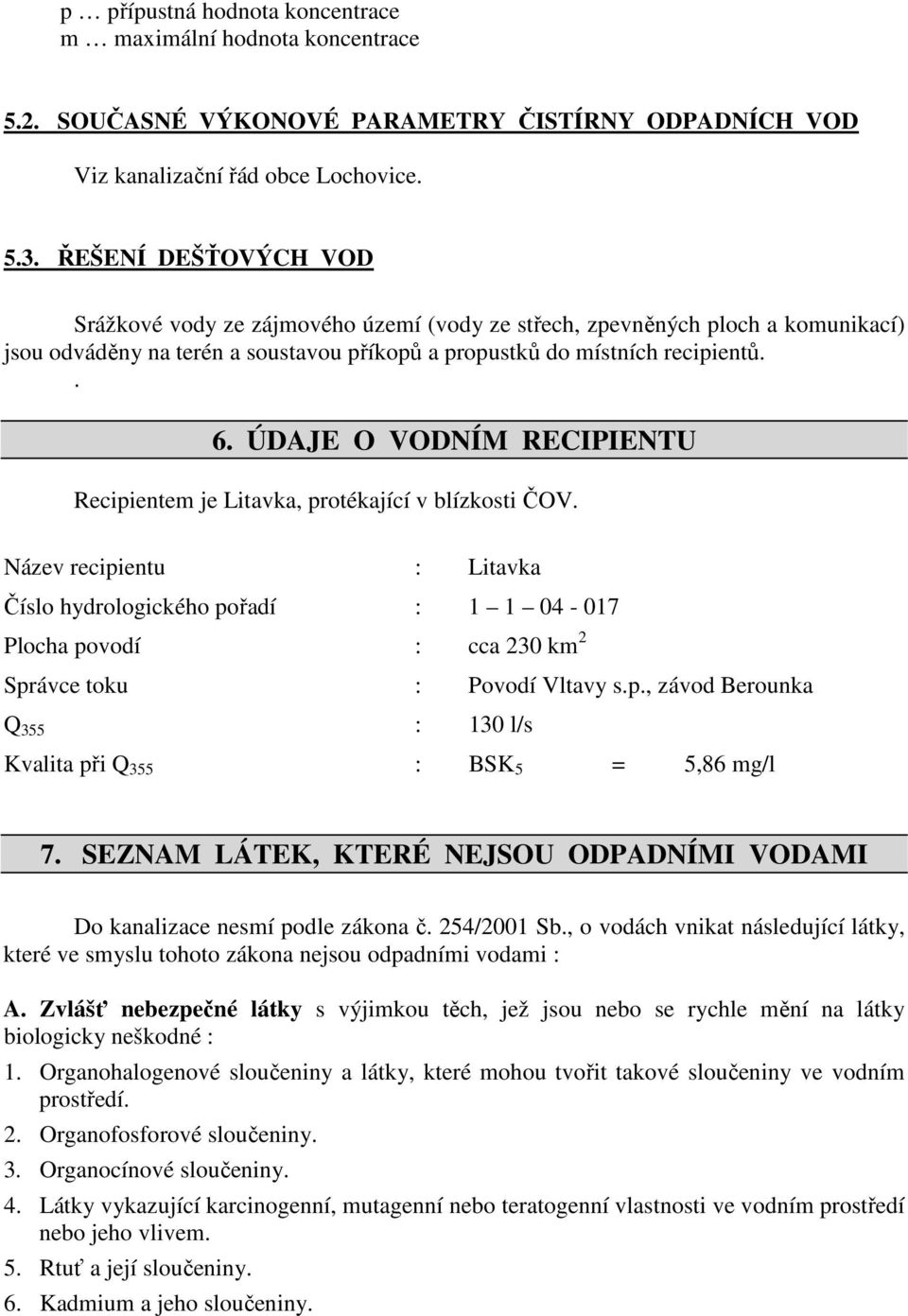 ÚDAJE O VODNÍM RECIPIENTU Recipientem je Litavka, protékající v blízkosti ČOV.