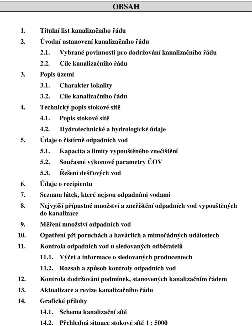 2. Současné výkonové parametry ČOV 5.3. Řešení dešťových vod 6. Údaje o recipientu 7. Seznam látek, které nejsou odpadními vodami 8.