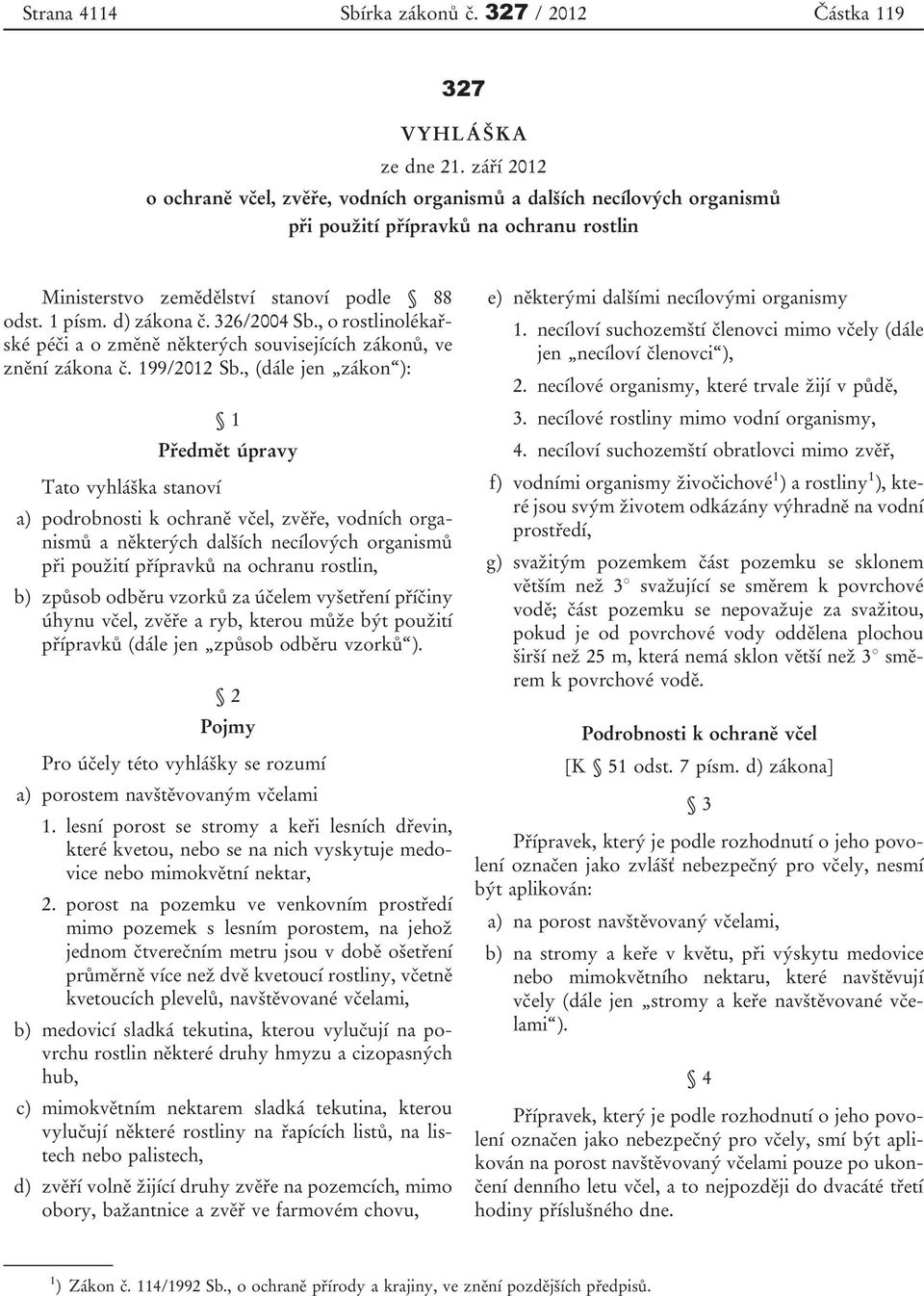 326/2004 Sb., o rostlinolékařské péči a o změně některých souvisejících zákonů, ve znění zákona č. 199/2012 Sb.