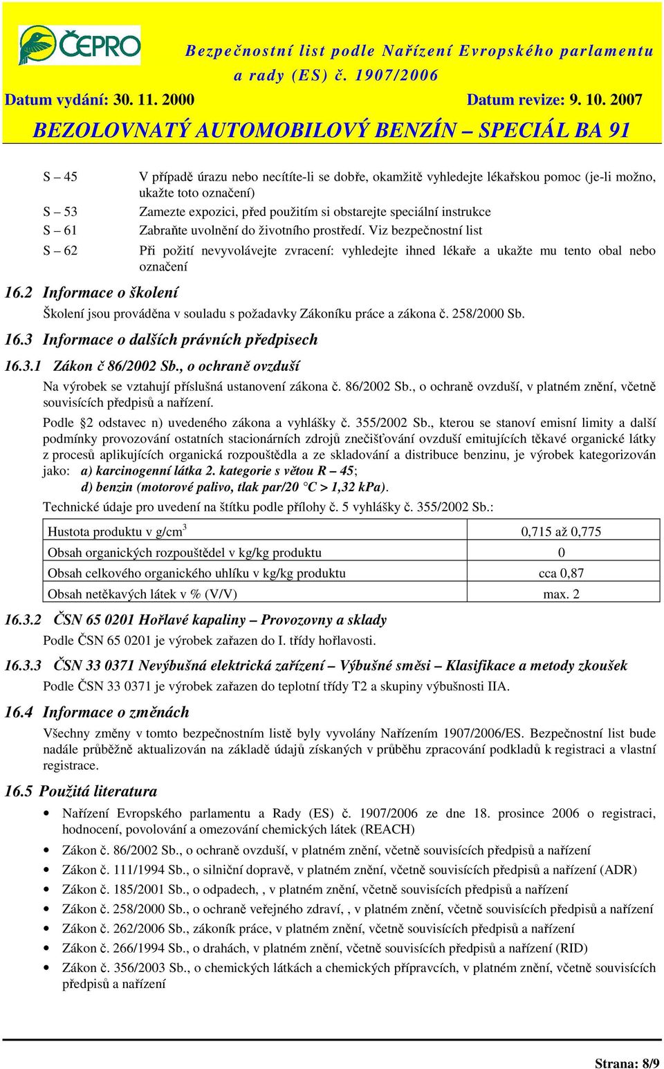 instrukce Zabraňte uvolnění do životního prostředí.