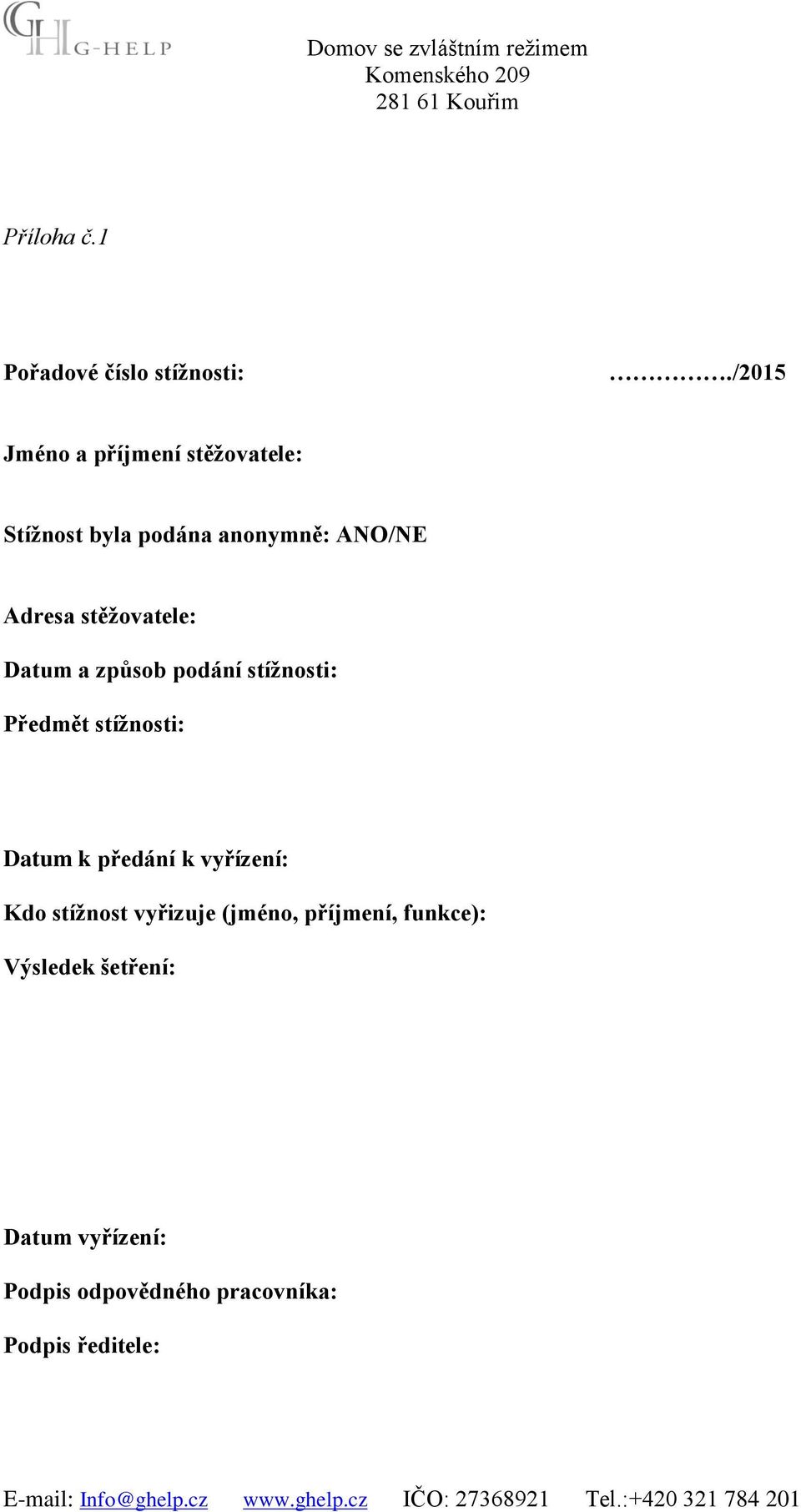 stěžovatele: Datum a způsob podání stížnosti: Předmět stížnosti: Datum k předání k