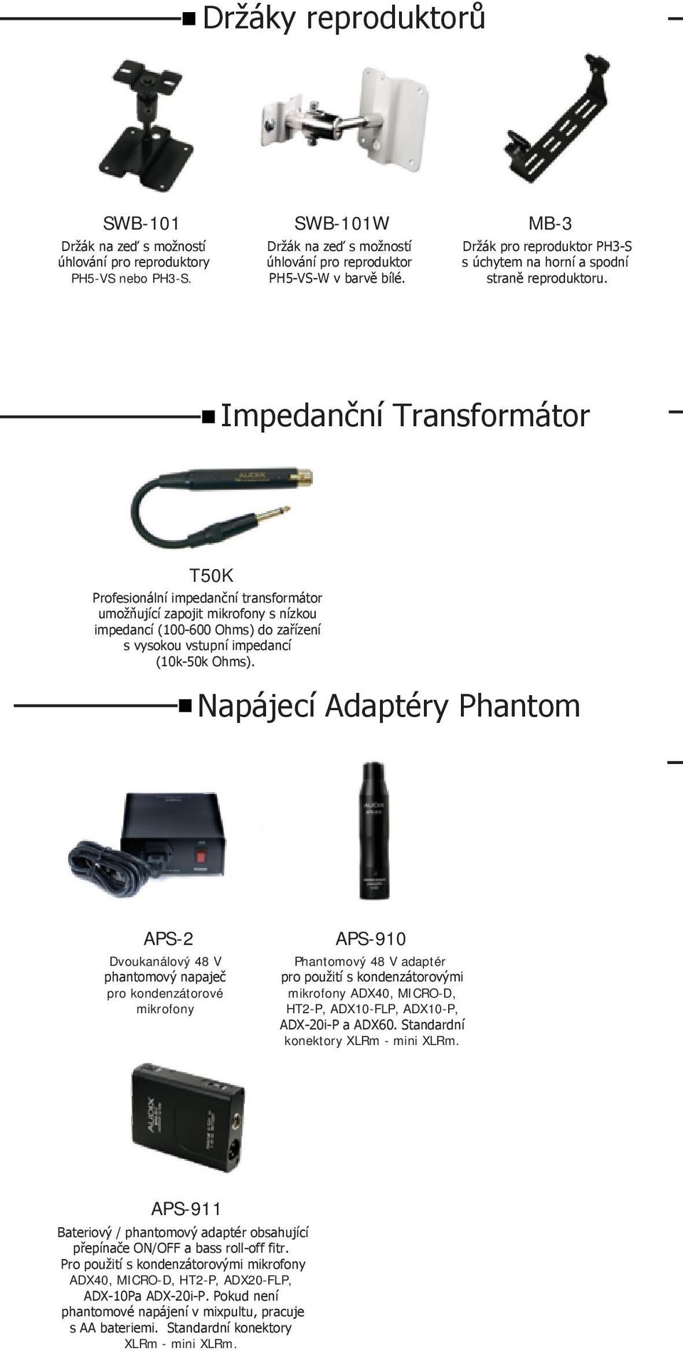 Impedanční Transformátor T50K Profesionální impedanční transformátor umožňující zapojit mikrofony s nízkou impedancí (100-600 Ohms) do zařízení s vysokou vstupní impedancí (10k-50k Ohms).