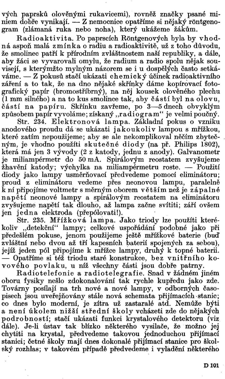 že radium a rádio spolu nějak souvisejí, s kterýmžto mylným názorem se i u dospělých často setkáváme.