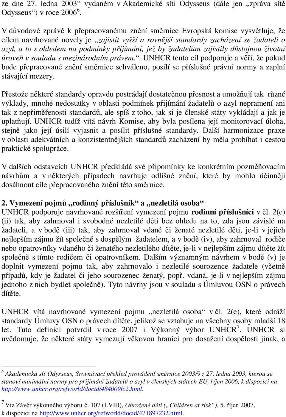 podmínky přijímání, jež by žadatelům zajistily důstojnou životní úroveň v souladu s mezinárodním právem.