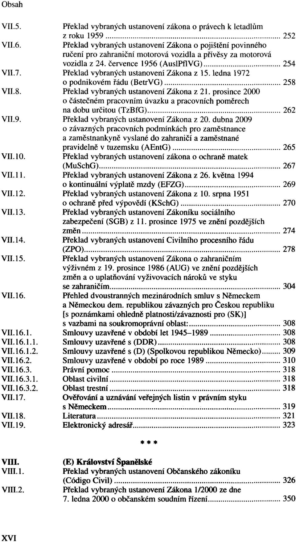 prosince 2000 o částečném pracovním úvazku a pracovních poměrech na dobu určitou (TzBfG) 262 Překlad vybraných ustanovení Zákona z 20.