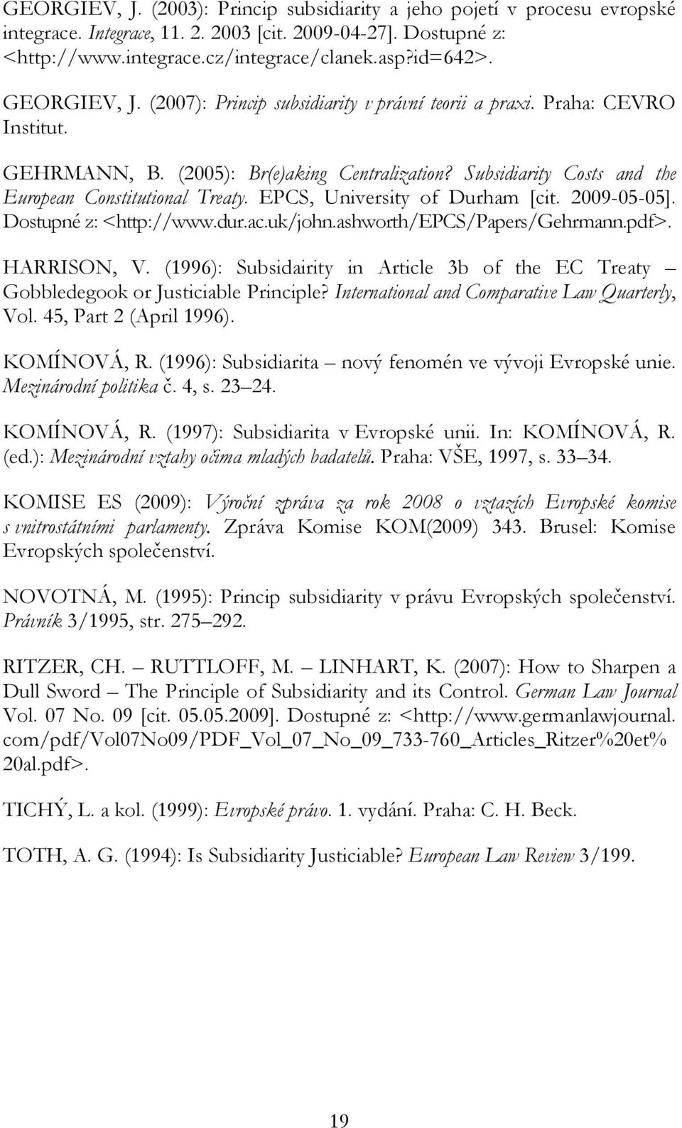 EPCS, University of Durham [cit. 2009-05-05]. Dostupné z: <http://www.dur.ac.uk/john.ashworth/epcs/papers/gehrmann.pdf>. HARRISON, V.