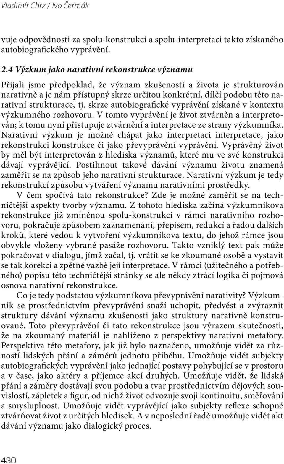 strukturace, tj. skrze autobiografické vyprávění získané v kontextu výzkumného rozhovoru.