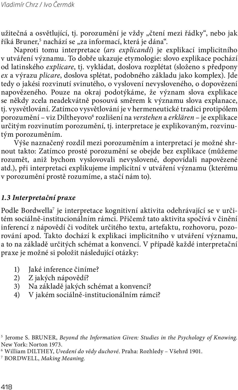 vykládat, doslova rozplétat (složeno s předpony ex a výrazu plicare, doslova splétat, podobného základu jako komplex).