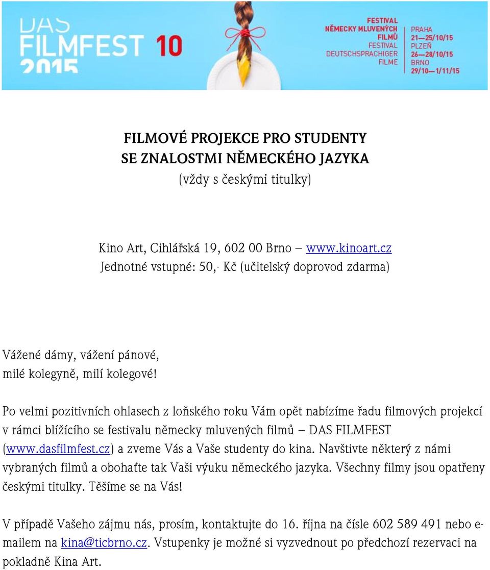 Po velmi pozitivních ohlasech z loňského roku Vám opět nabízíme řadu filmových projekcí v rámci blížícího se festivalu německy mluvených filmů DAS FILMFEST (www.dasfilmfest.