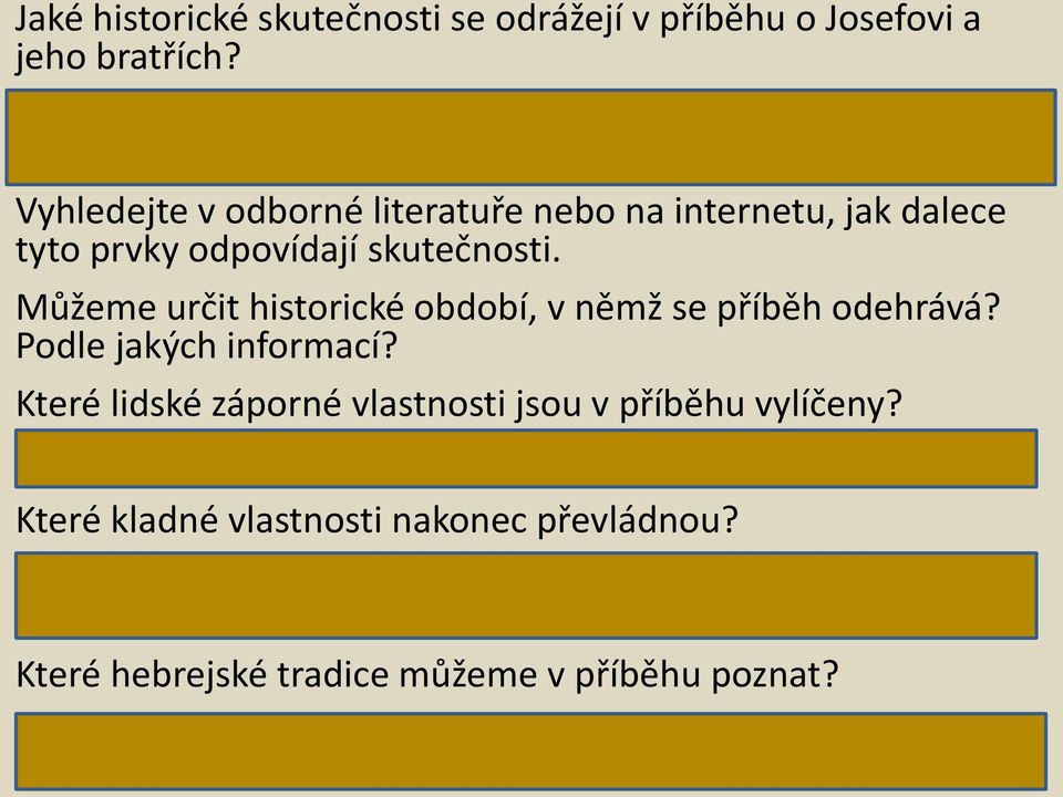 dalece tyto prvky odpovídají skutečnosti. Můžeme určit historické období, v němž se příběh odehrává? Podle jakých informací? Které lidské záporné vlastnosti jsou v příběhu vylíčeny?