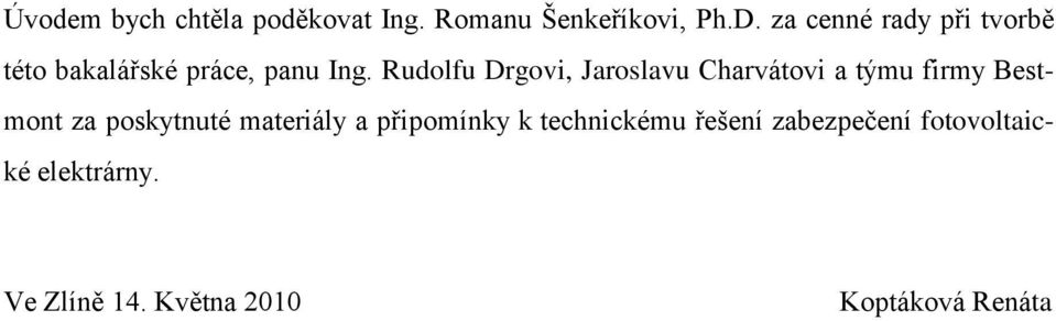 Rudolfu Drgovi, Jaroslavu Charvátovi a týmu firmy Bestmont za poskytnuté