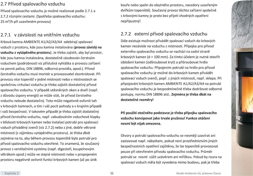 pravidla, apod.). Přívod čerstvého vzduchu musí montér a provozovatel zkontrolovat.