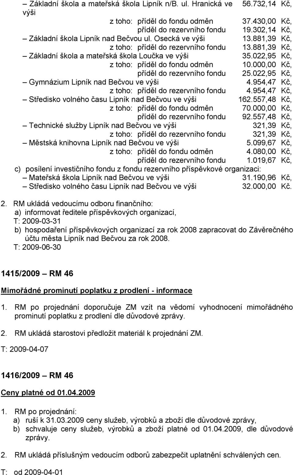 000,00 Kč, příděl do rezervního fondu 25.022,95 Kč, Gymnázium Lipník nad Bečvou ve výši 4.954,47 Kč, z toho: příděl do rezervního fondu 4.