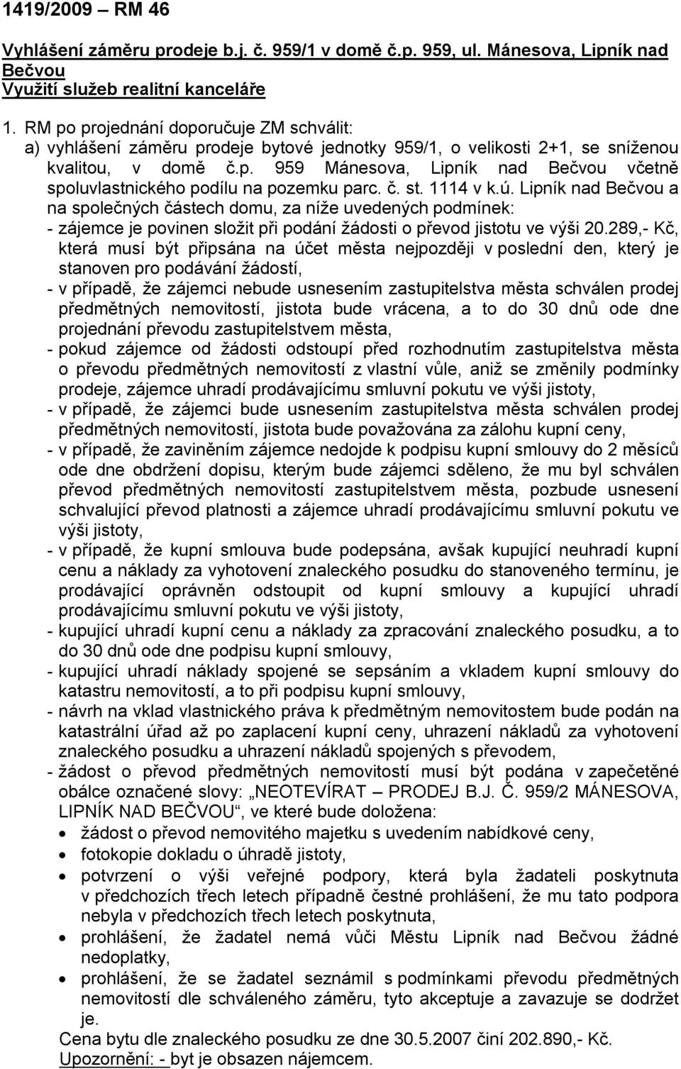 č. st. 1114 v k.ú. Lipník nad Bečvou a na společných částech domu, za níže uvedených podmínek: - zájemce je povinen složit při podání žádosti o převod jistotu ve výši 20.