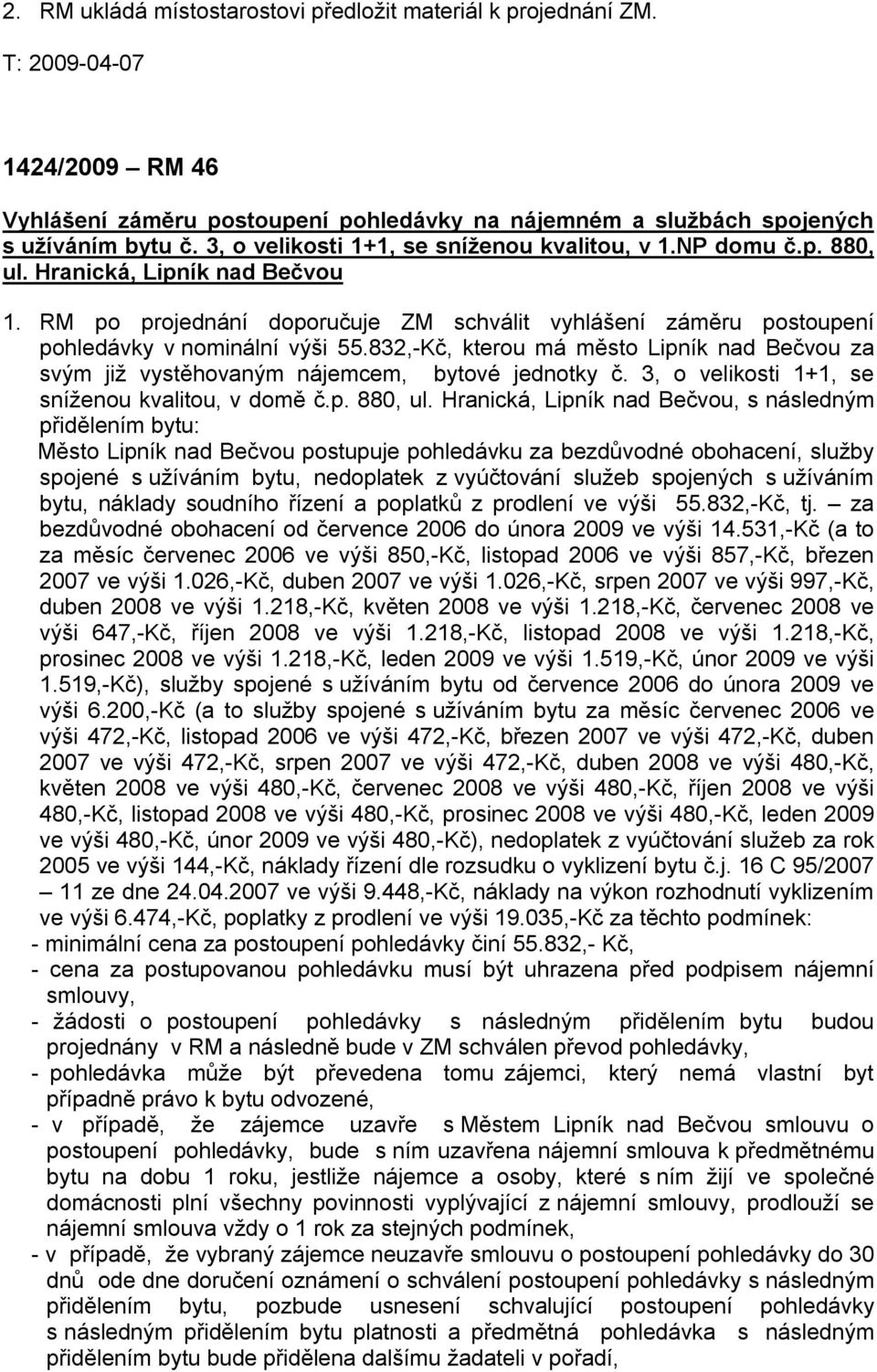 832,-Kč, kterou má město Lipník nad Bečvou za svým již vystěhovaným nájemcem, bytové jednotky č. 3, o velikosti 1+1, se sníženou kvalitou, v domě č.p. 880, ul.