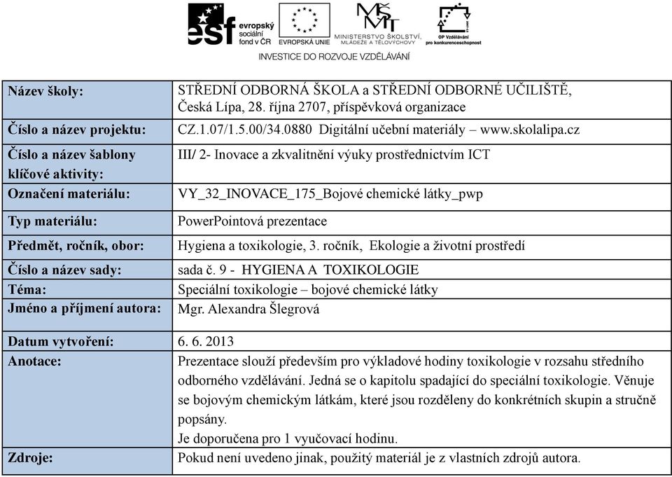 cz III/ 2- Inovace a zkvalitnění výuky prostřednictvím ICT VY_32_INOVACE_175_Bojové chemické látky_pwp PowerPointová prezentace Hygiena a toxikologie, 3. ročník, Ekologie a životní prostředí sada č.