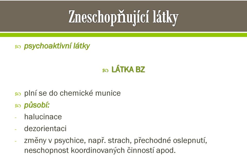 dezorientaci - změny v psychice, např.