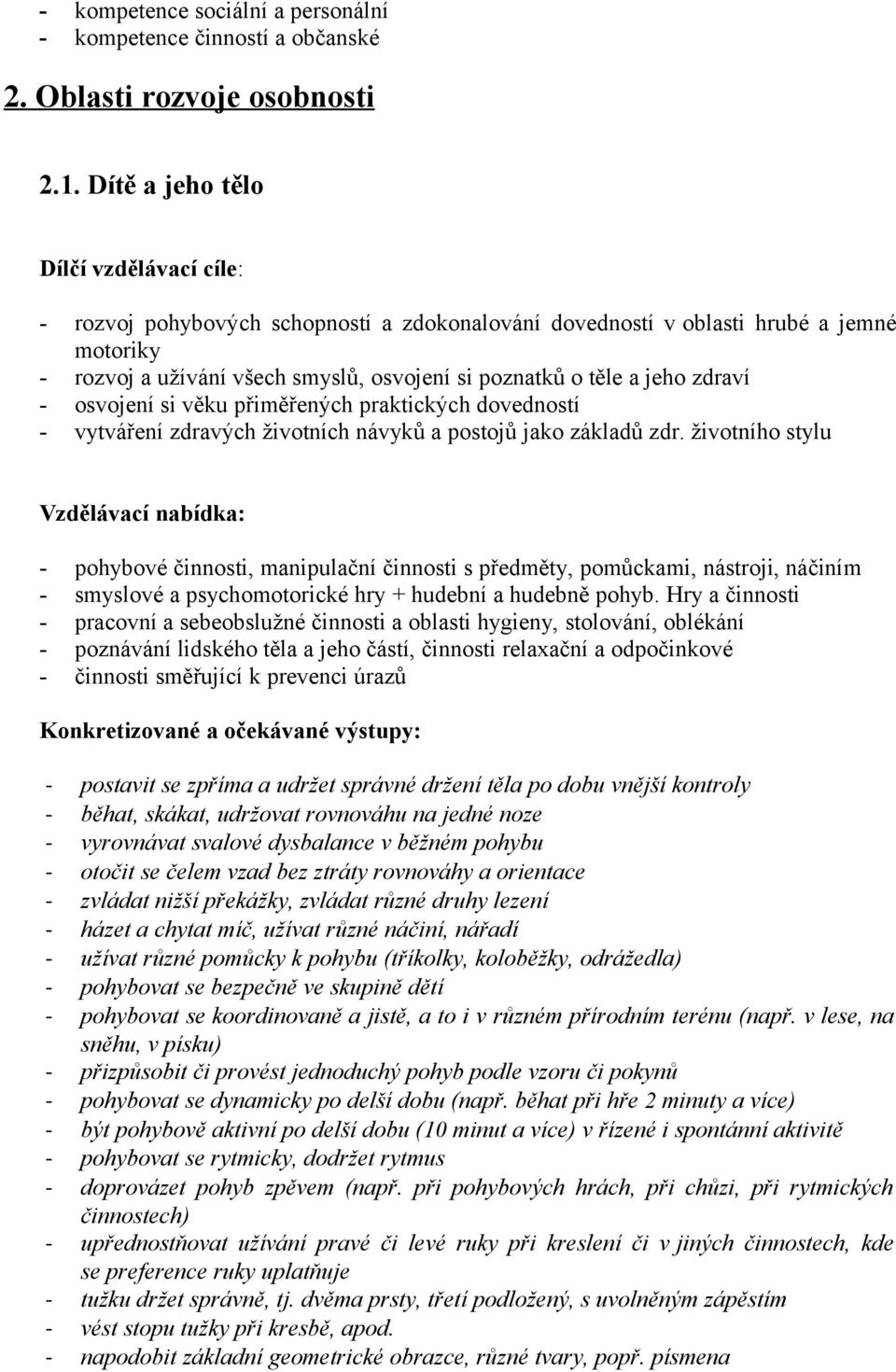 zdraví - osvojení si věku přiměřených praktických dovedností - vytváření zdravých životních návyků a postojů jako základů zdr.