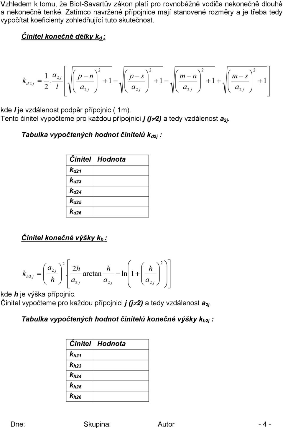 přípnici ( ) tedy vzdáenst Tbuk vypčtenýc dnt činiteů k d : Činite Hdnt k d k d3 k d4 k d5 k d6 Činite knečné výšky k : = n rctn k kde e výšk