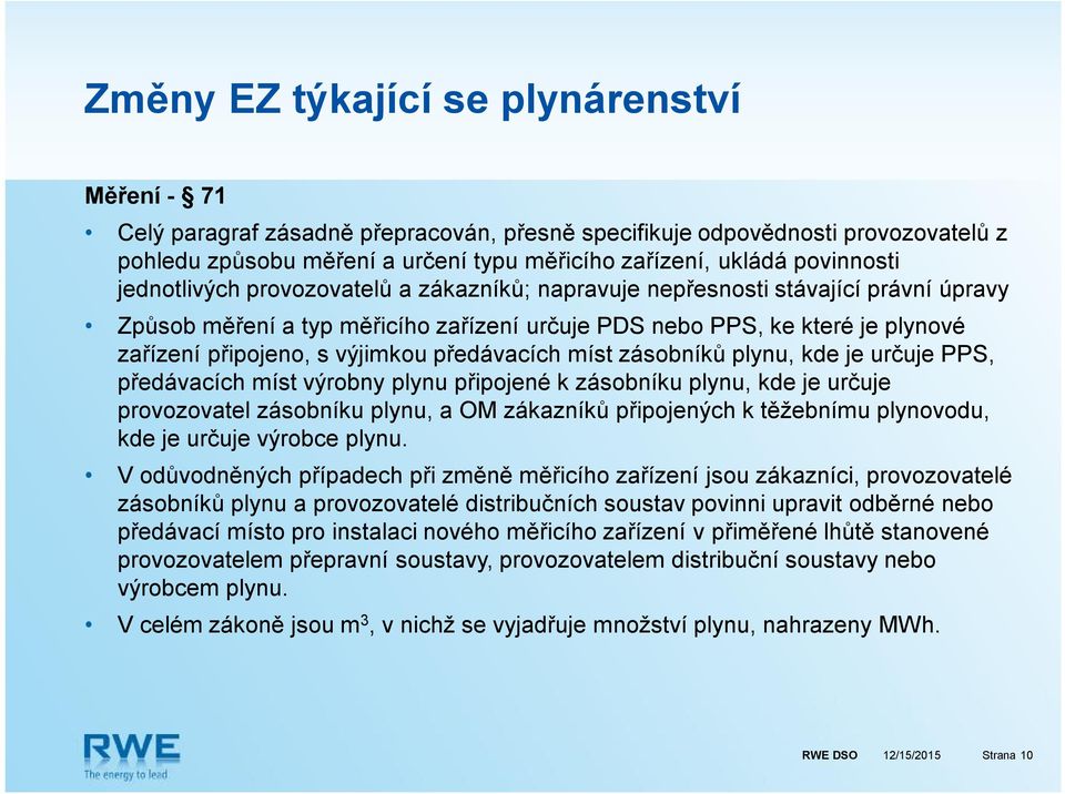 výjimkou předávacích míst zásobníků plynu, kde je určuje PPS, předávacích míst výrobny plynu připojené k zásobníku plynu, kde je určuje provozovatel zásobníku plynu, a OM zákazníků připojených k