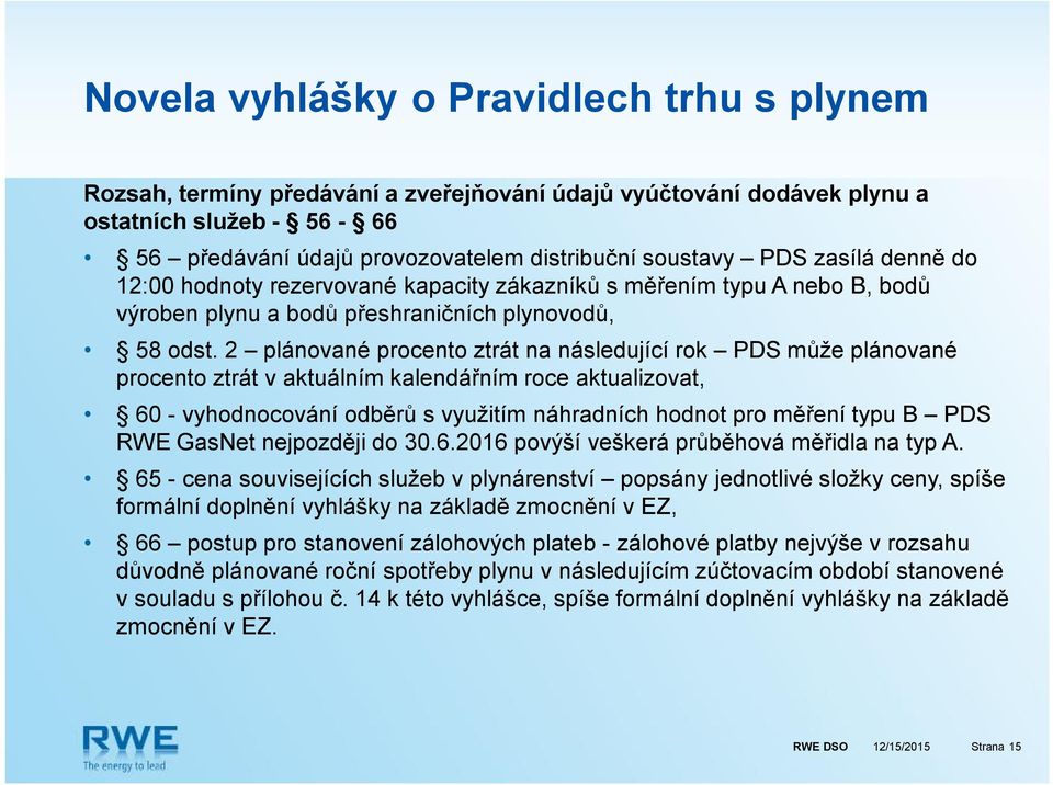 2 plánované procento ztrát na následující rok PDS může plánované procento ztrát v aktuálním kalendářním roce aktualizovat, 60 - vyhodnocování odběrů s využitím náhradních hodnot pro měření typu B PDS