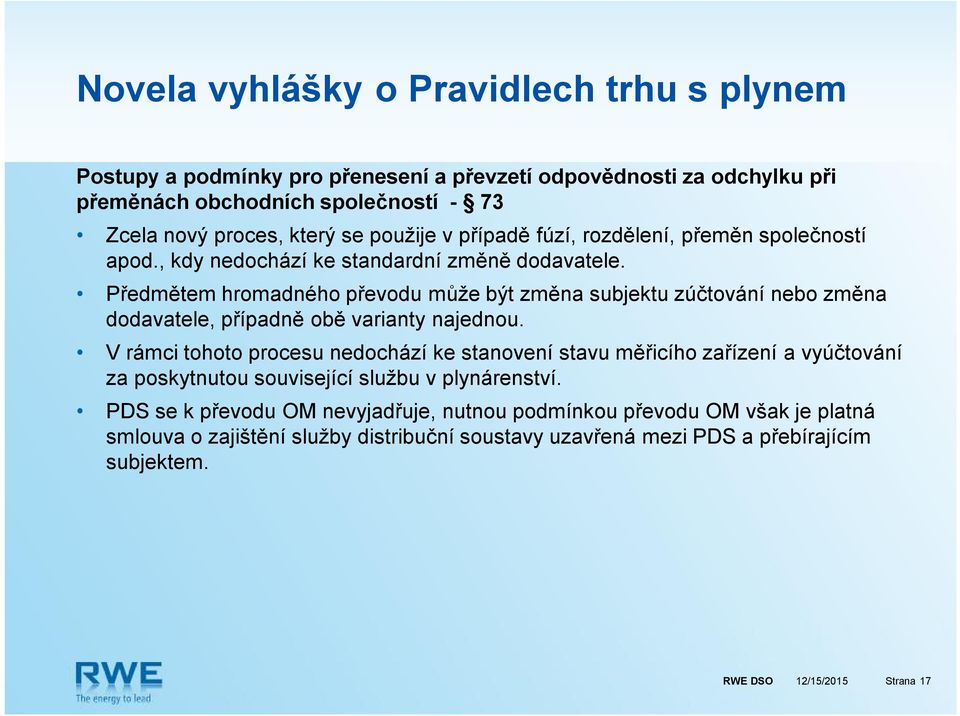 Předmětem hromadného převodu může být změna subjektu zúčtování nebo změna dodavatele, případně obě varianty najednou.