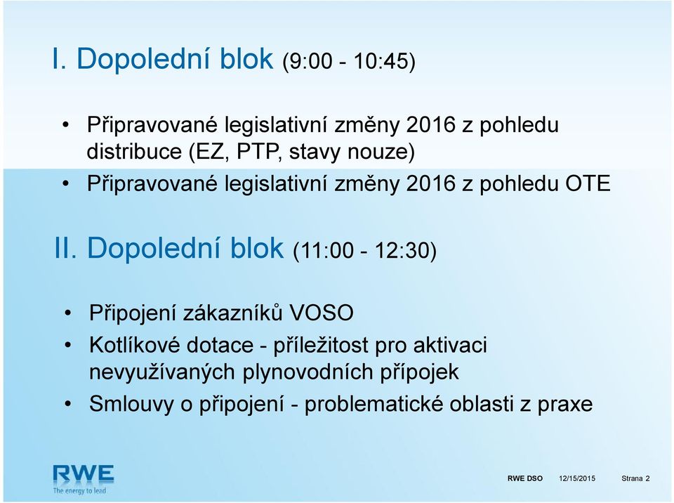 Dopolední blok (11:00-12:30) Připojení zákazníků VOSO Kotlíkové dotace -příležitost pro