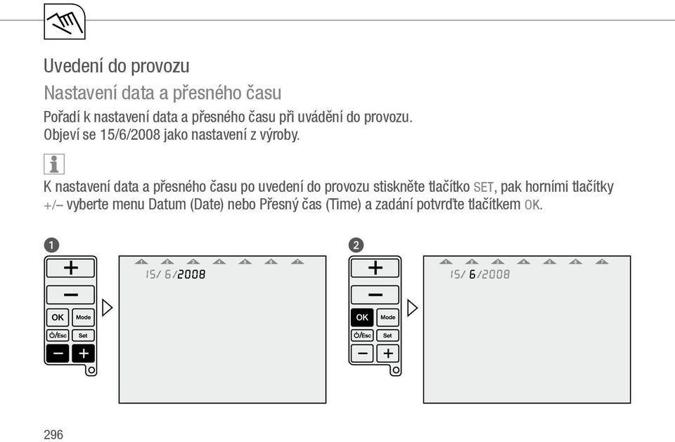 K nastavení data a přesného času po uvedení do provozu stiskněte tlačítko SET, pak