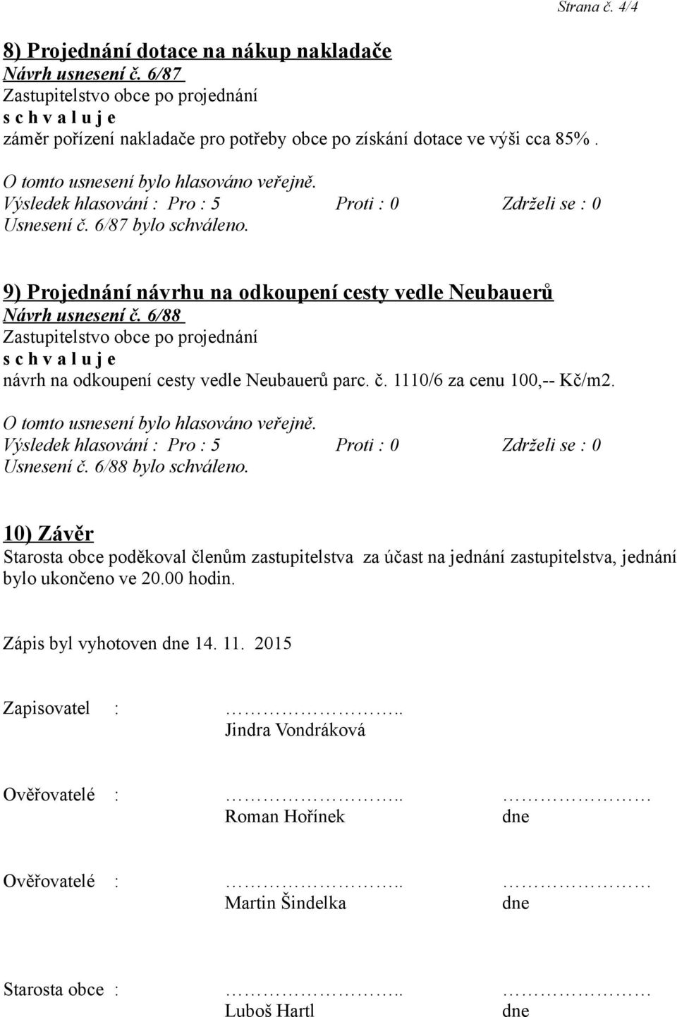 č. 1110/6 za cenu 100,-- Kč/m2. Usnesení č. 6/88 bylo schváleno.