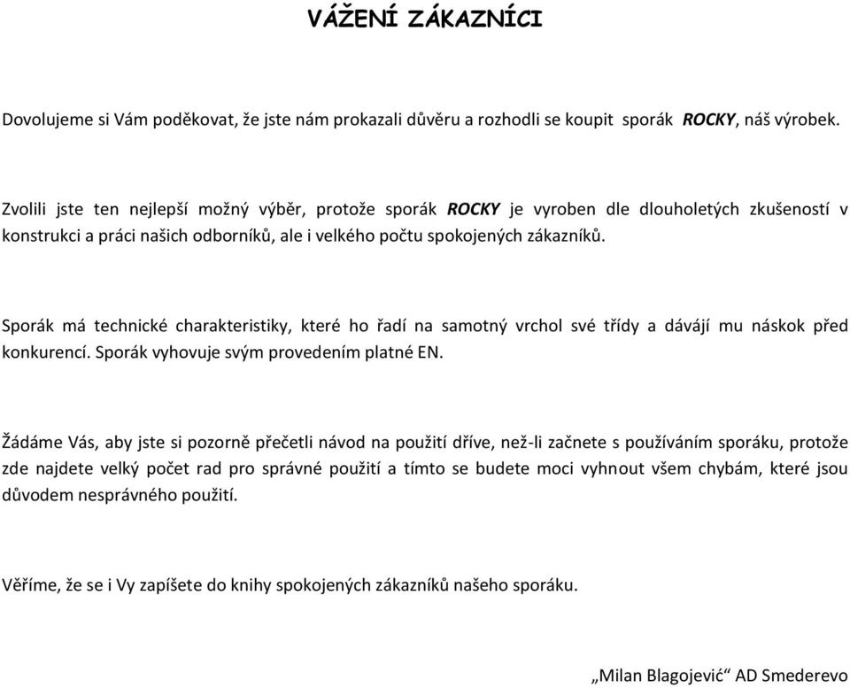 Sporák má technické charakteristiky, které ho řadí na samotný vrchol své třídy a dávájí mu náskok před konkurencí. Sporák vyhovuje svým provedením platné EN.