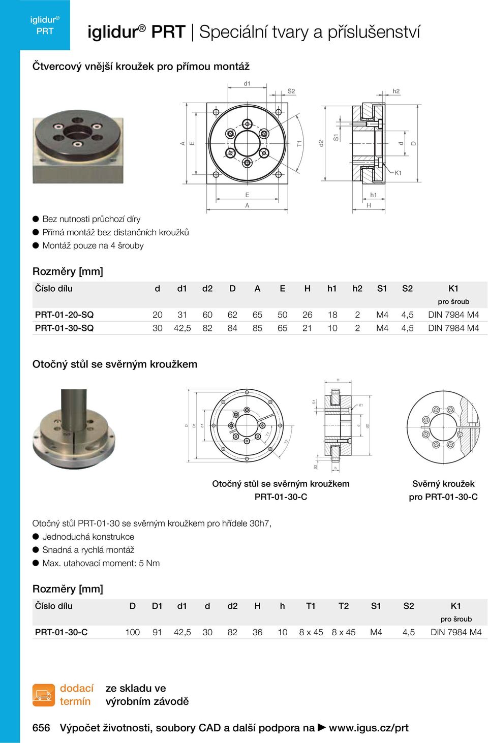 kroužkem H S1 K1 1 d d2 S2 Otočný stůl se svěrným kroužkem -1-3-C Svěrný kroužek pro -1-3-C Otočný stůl -1-3 se svěrným kroužkem pro řídele 37, Jednoducá konstrukce Snadná a ryclá montáž