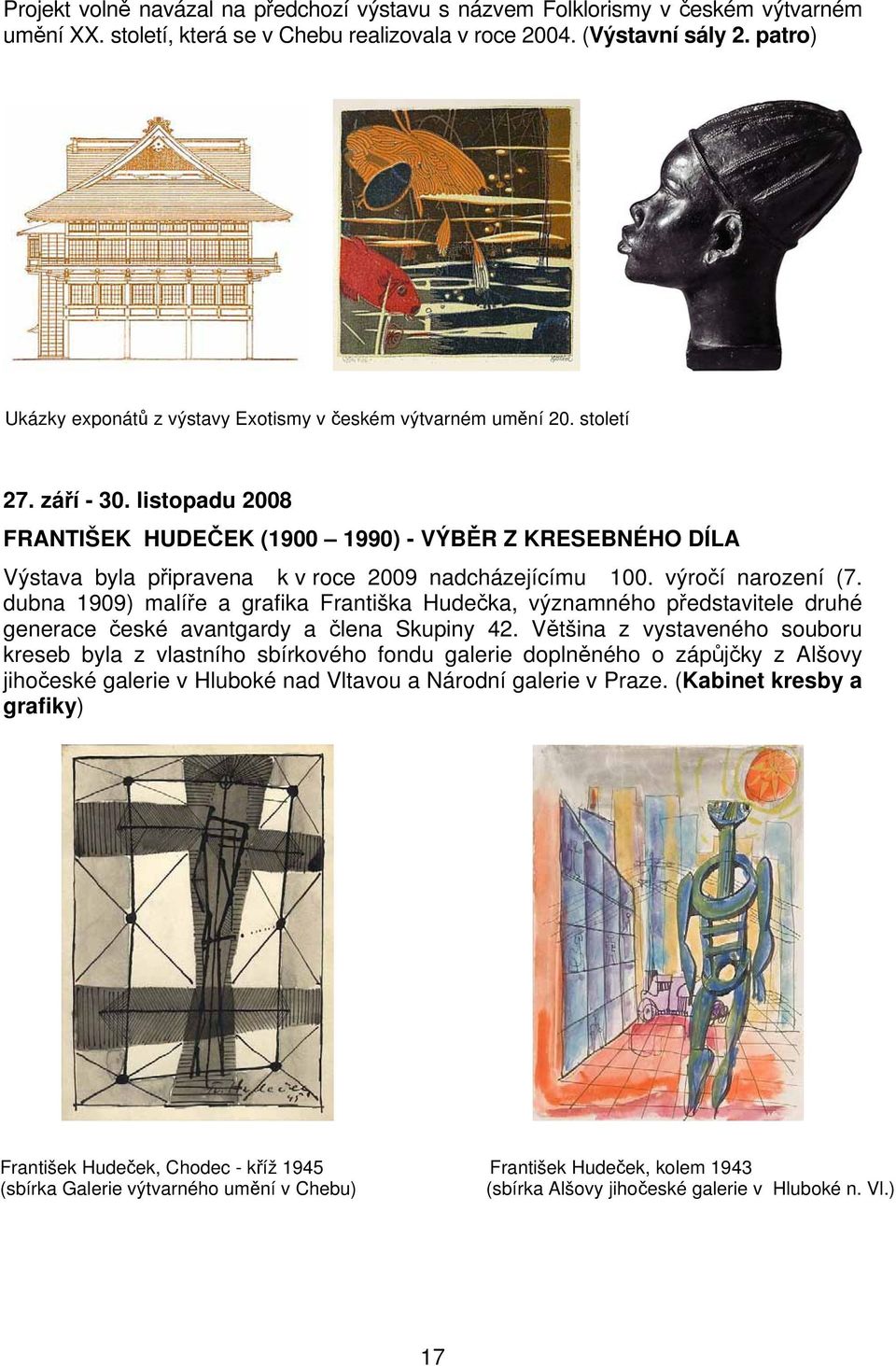 listopadu 2008 FRANTIŠEK HUDEČEK (1900 1990) - VÝBĚR Z KRESEBNÉHO DÍLA Výstava byla připravena k v roce 2009 nadcházejícímu 100. výročí narození (7.