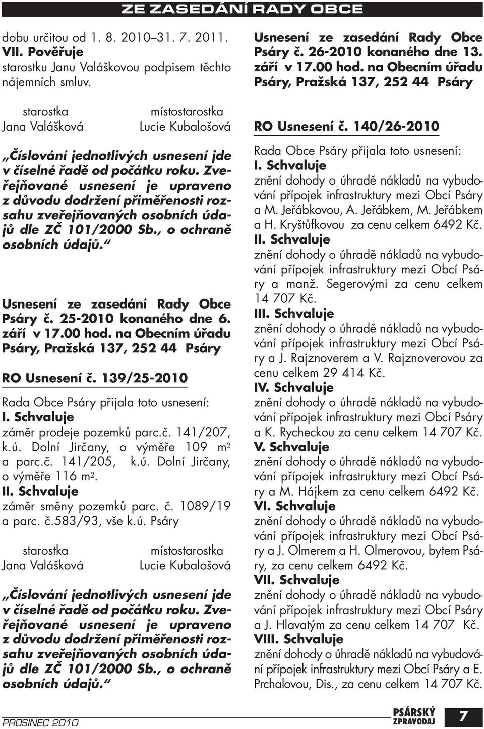 140/26-2010 Číslování jednotlivých usnesení jde v číselné řadě od počátku roku.