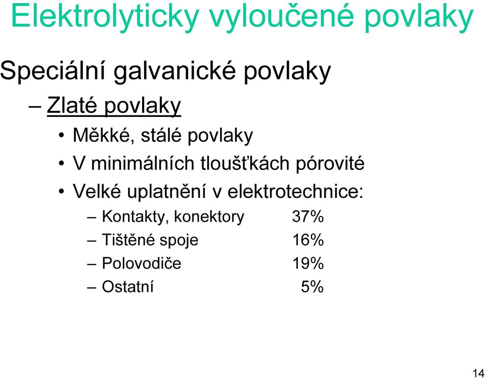 tloušťkách pórovité Velké uplatnění v elektrotechnice: