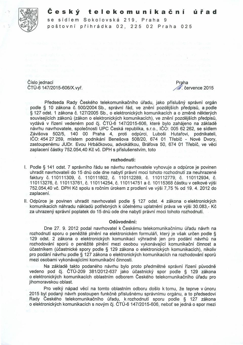 1 zákona č. 127/2005 Sb., o elektronických komunikacích a o změně některých souvisejících zákonů (zákon o elektronických komunikacích), ve znění pozdějších předpisů, vydává v řízení vedeném pod čj.