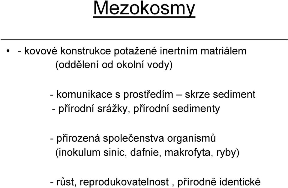 srážky, přírodní sedimenty -přirozená společenstva organismů (inokulum