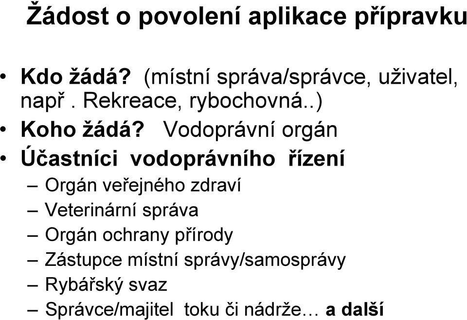 Vodoprávní orgán Účastníci vodoprávního řízení Orgán veřejného zdraví