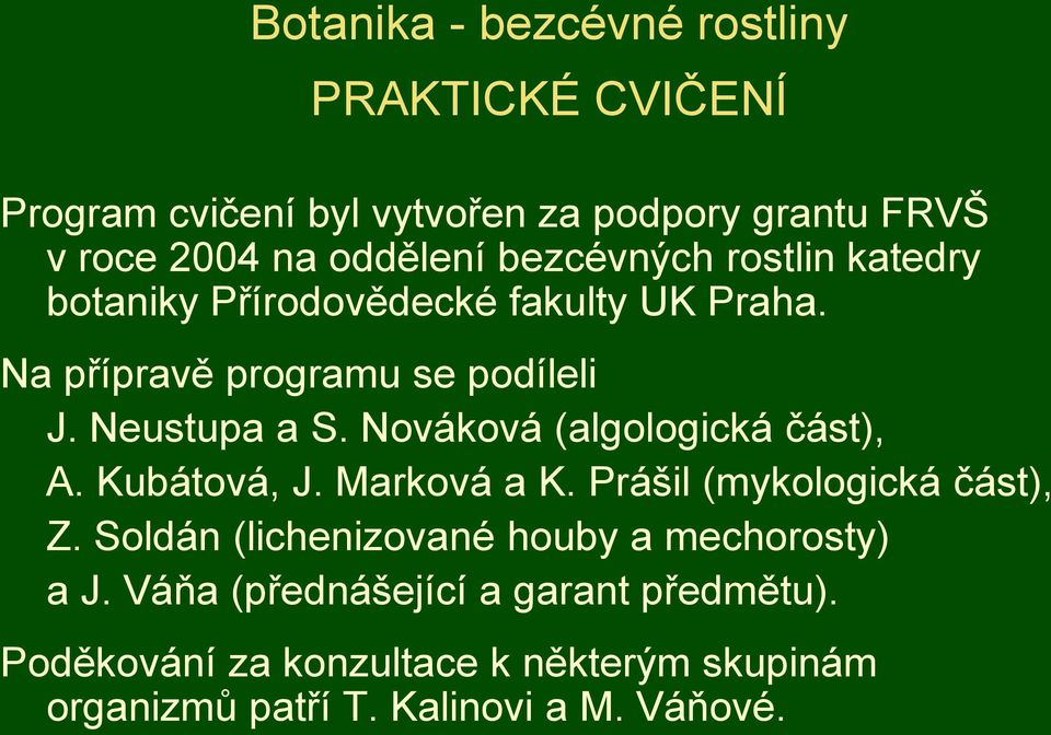 Nováková (algologická část), A. Kubátová, J. Marková a K. Prášil (mykologická část), Z.