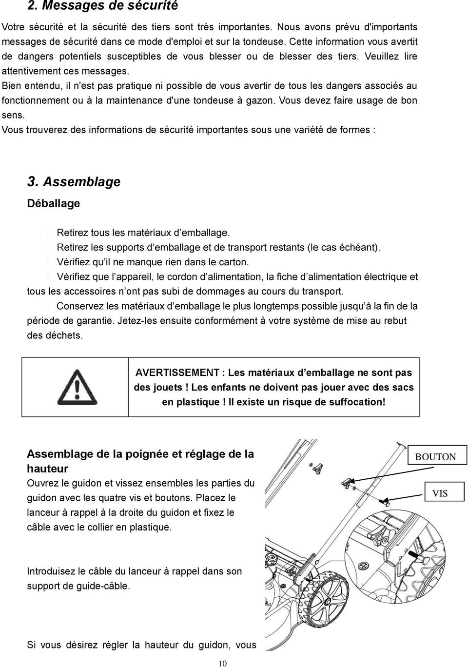 Bien entendu, il n'est pas pratique ni possible de vous avertir de tous les dangers associés au fonctionnement ou à la maintenance d'une tondeuse à gazon. Vous devez faire usage de bon sens.