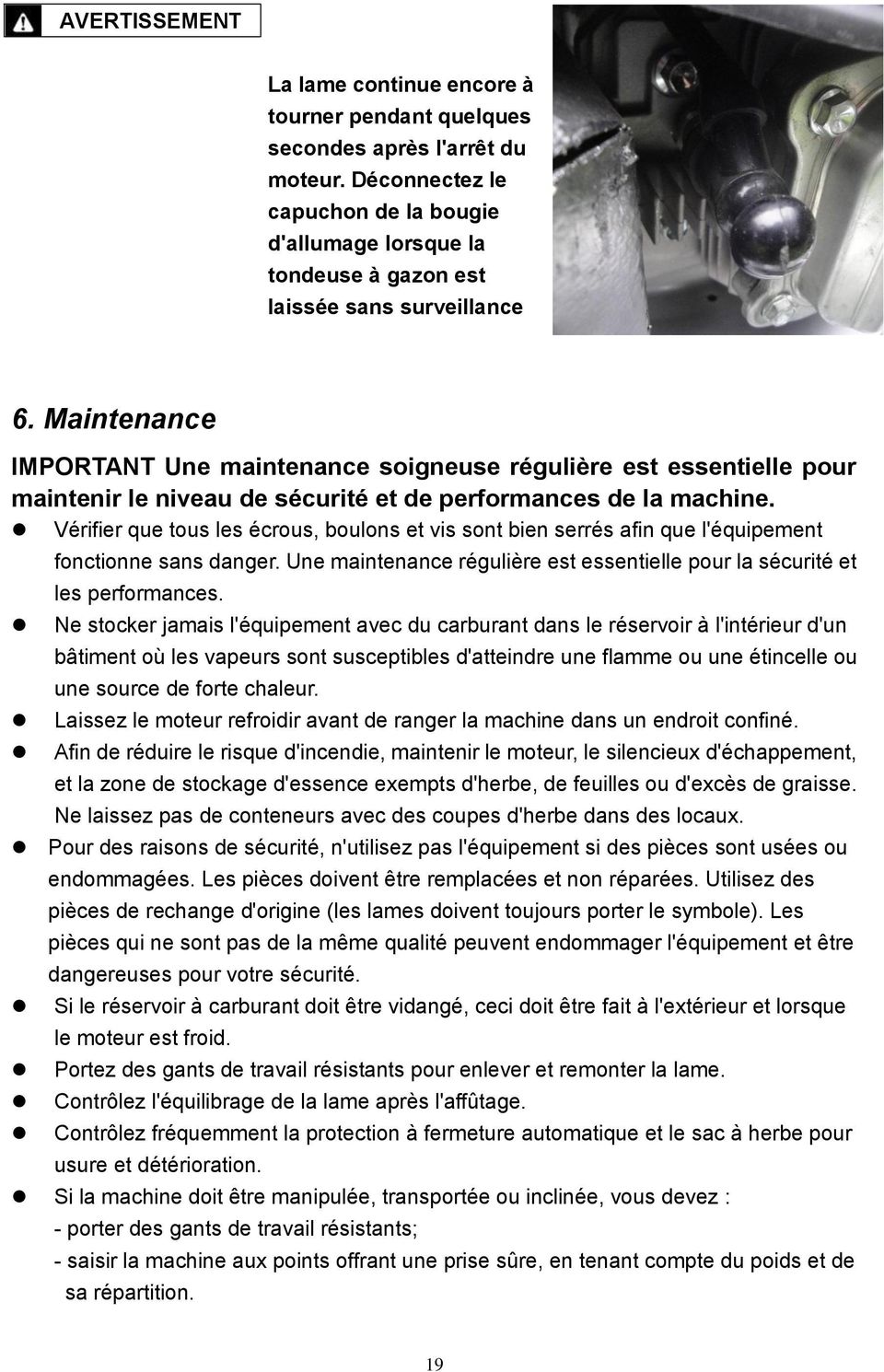 Maintenance IMPORTANT Une maintenance soigneuse régulière est essentielle pour maintenir le niveau de sécurité et de performances de la machine.