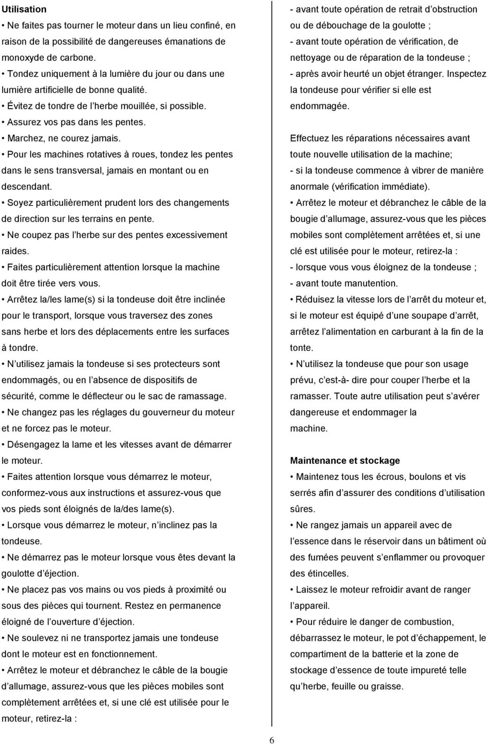 Pour les machines rotatives à roues, tondez les pentes dans le sens transversal, jamais en montant ou en descendant.