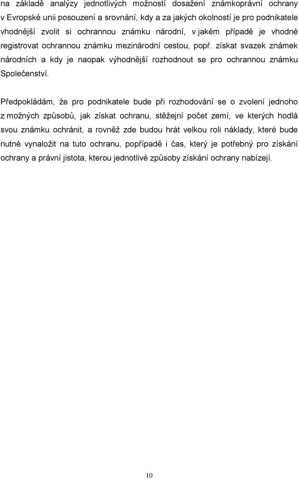 získat svazek známek národních a kdy je naopak výhodnější rozhodnout se pro ochrannou známku Společenství.