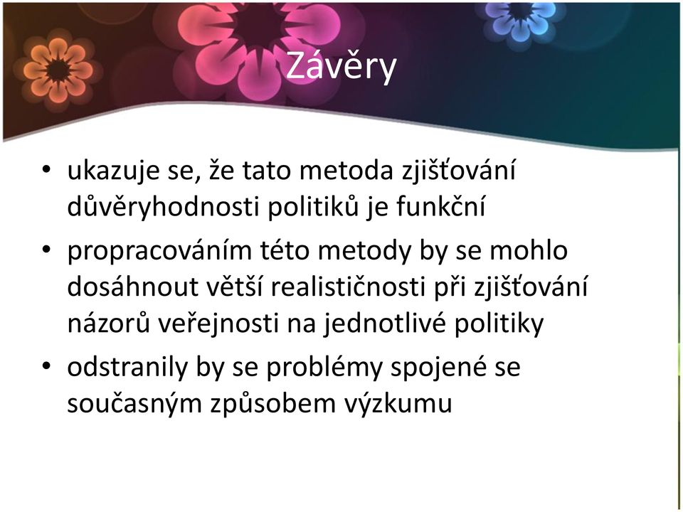 dosáhnout větší realističnosti při zjišťování názorů veřejnosti na