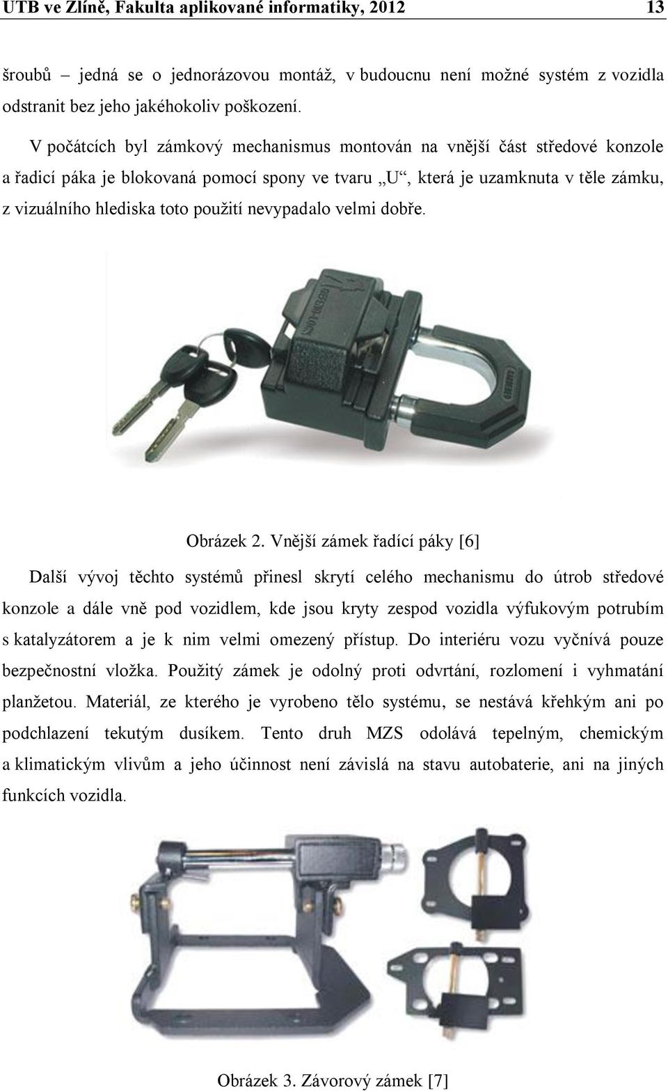 nevypadalo velmi dobře. Obrázek 2.
